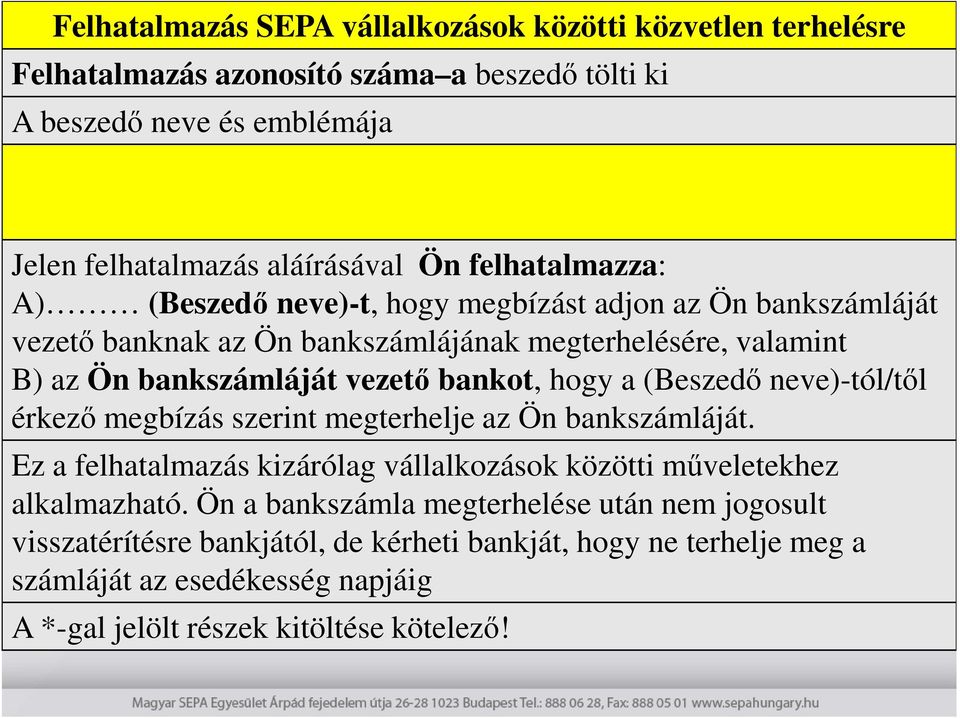 hogy a (Beszedı neve)-tól/tıl érkezı megbízás szerint megterhelje az Ön bankszámláját. Ez a felhatalmazás kizárólag vállalkozások közötti mőveletekhez alkalmazható.