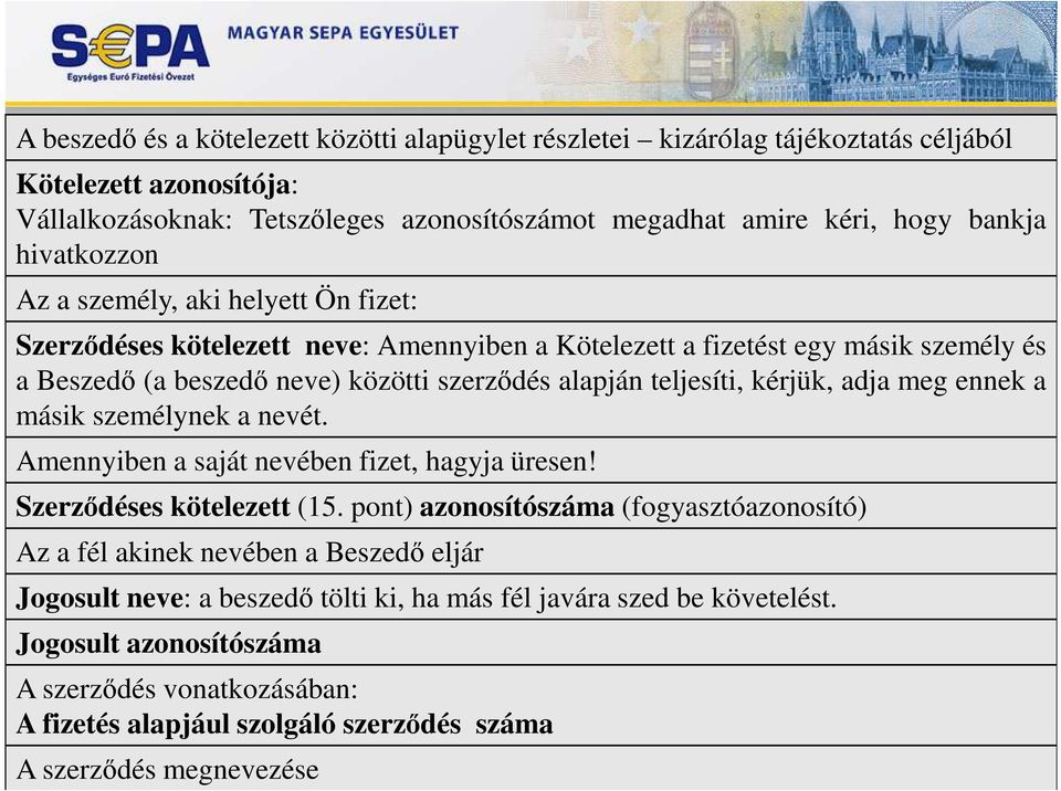 kérjük, adja meg ennek a másik személynek a nevét. Amennyiben a saját nevében fizet, hagyja üresen! Szerzıdéses kötelezett (15.