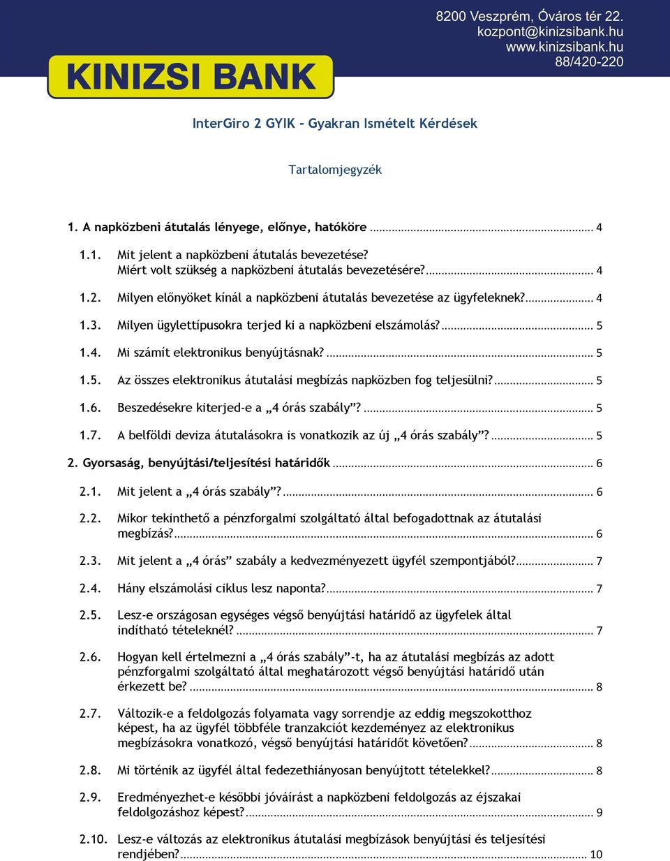 Milyen ügylettípusokra terjed ki a napközbeni elszámolás?... 5 1.4. Mi számít elektronikus benyújtásnak?... 5 1.5. Az összes elektronikus átutalási megbízás napközben fog teljesülni?... 5 1.6.