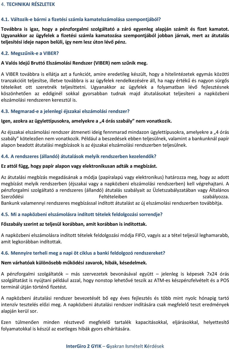 A Valós Idejű Bruttó Elszámolási Rendszer (VIBER) nem szűnik meg.
