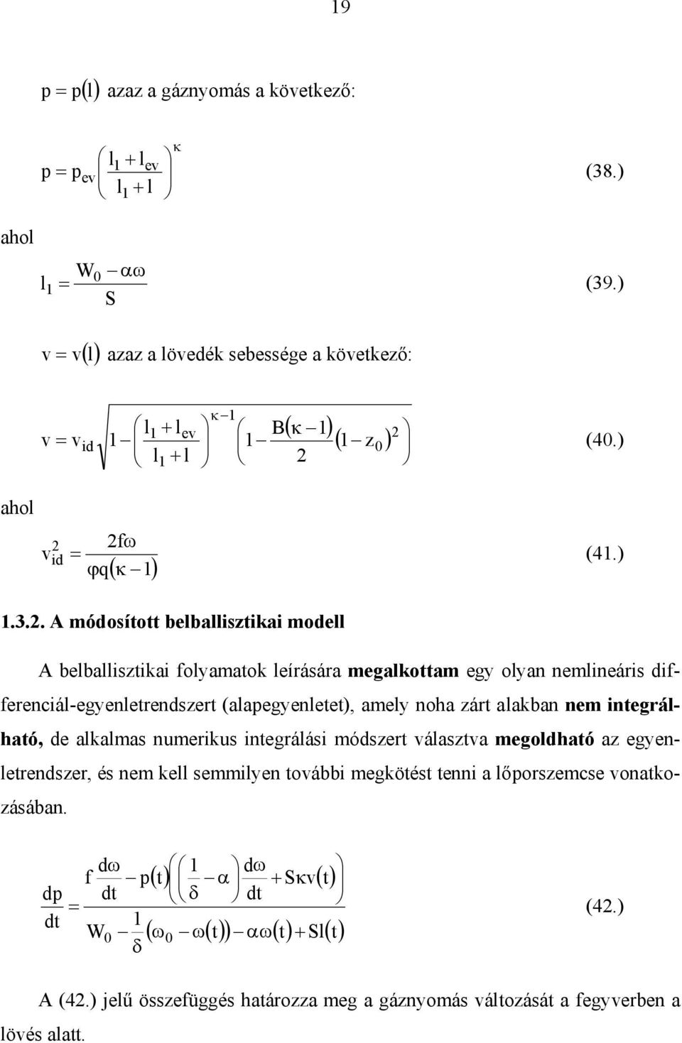 . A módosított belballisztiai modell A belballisztiai folyamato leírására megalottam egy olyan nemlineáris differenciál-egyenletrendszert (alapegyenletet), amely noha zárt alaban nem