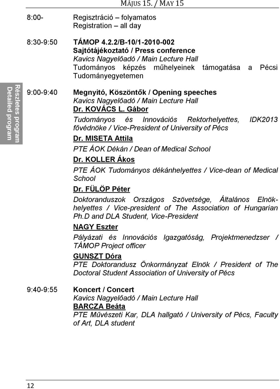 9:00-9:40 Megnyitó, Köszöntők / Opening speeches Kavics Nagyelőadó / Main Lecture Hall Dr. KOVÁCS L.