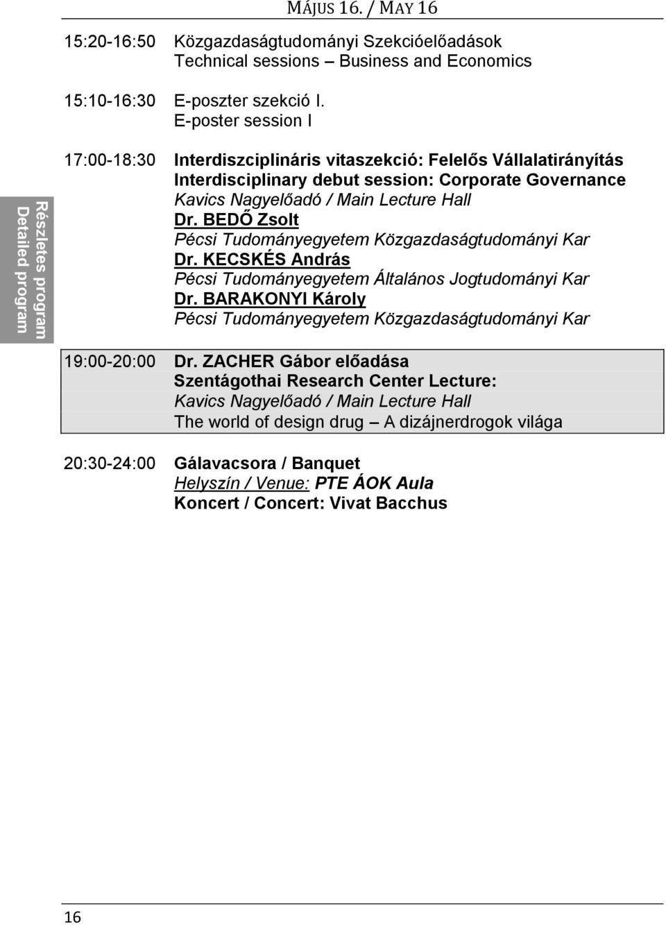 Main Lecture Hall Dr. BEDŐ Zsolt Pécsi Tudományegyetem Közgazdaságtudományi Kar Dr. KECSKÉS András Pécsi Tudományegyetem Általános Jogtudományi Kar Dr.
