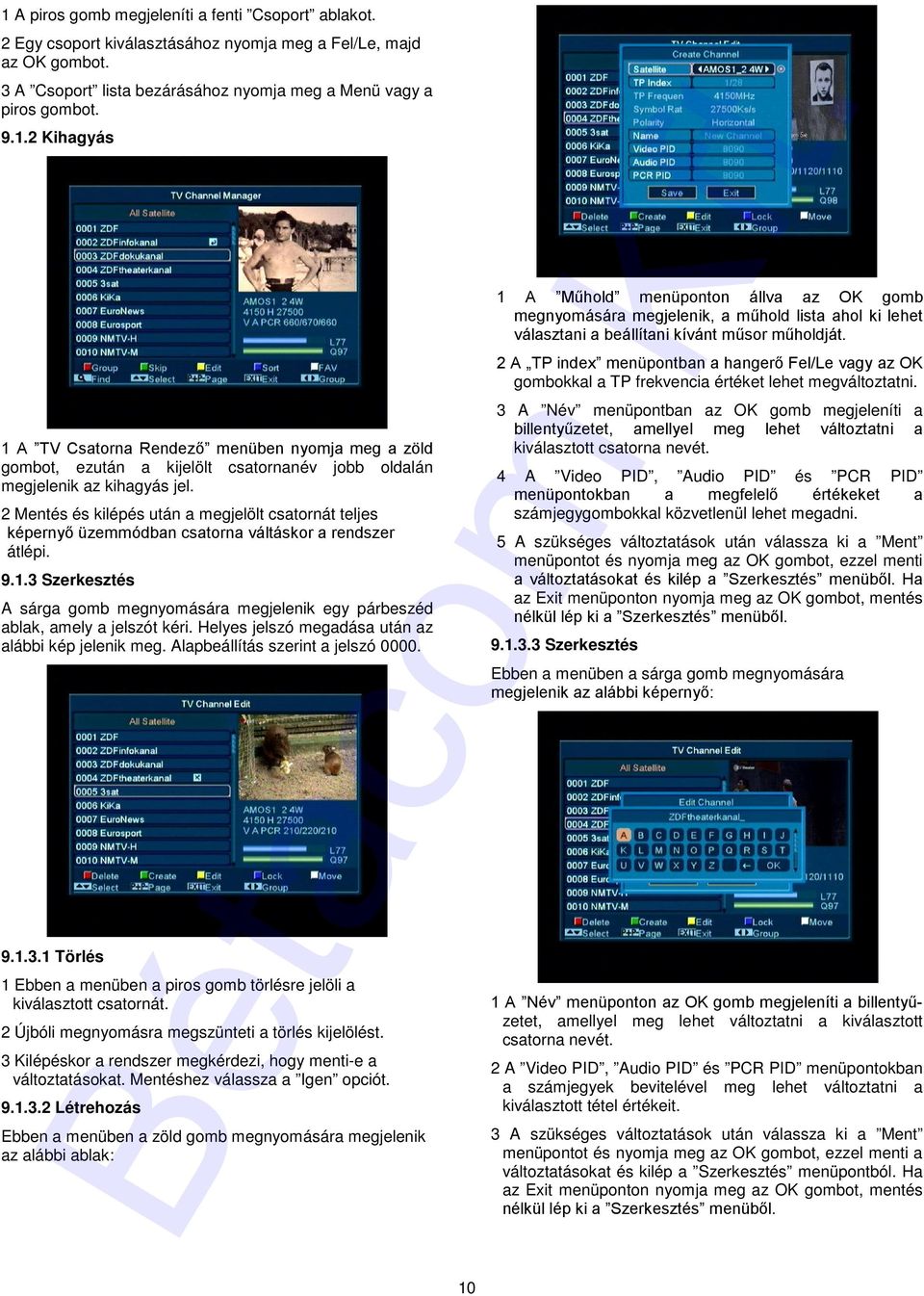 3 Szerkesztés A sárga gomb megnyomására megjelenik egy párbeszéd ablak, amely a jelszót kéri. Helyes jelszó megadása után az alábbi kép jelenik meg. Alapbeállítás szerint a jelszó 0000. 9.1.3.1 Törlés 1 Ebben a menüben a piros gomb törlésre jelöli a kiválasztott csatornát.