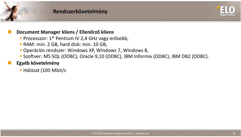 10 GB, Operációs rendszer: Windows XP, Windows 7, Windows 8, Szoftver: MS SQL