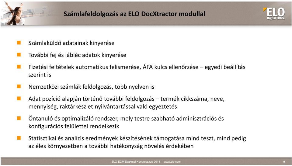 termék cikkszáma, neve, mennyiség, raktárkészlet nyilvántartással való egyeztetés Öntanuló és optimalizáló rendszer, mely testre szabható adminisztrációs és