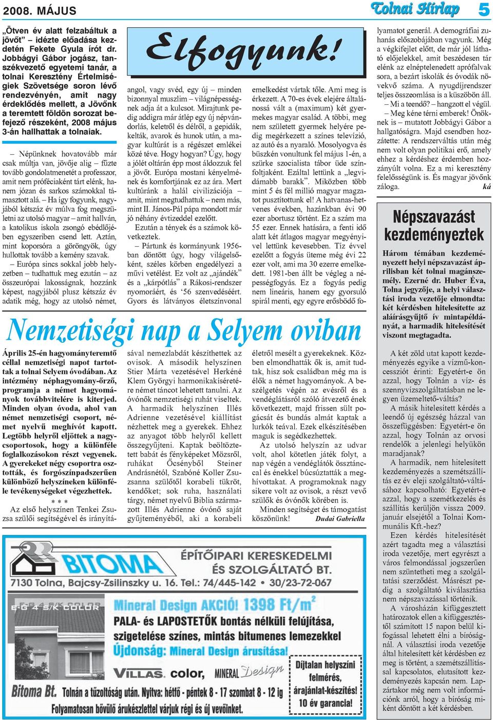 részeként, 2008 május 3-án hallhattak a tolnaiak.