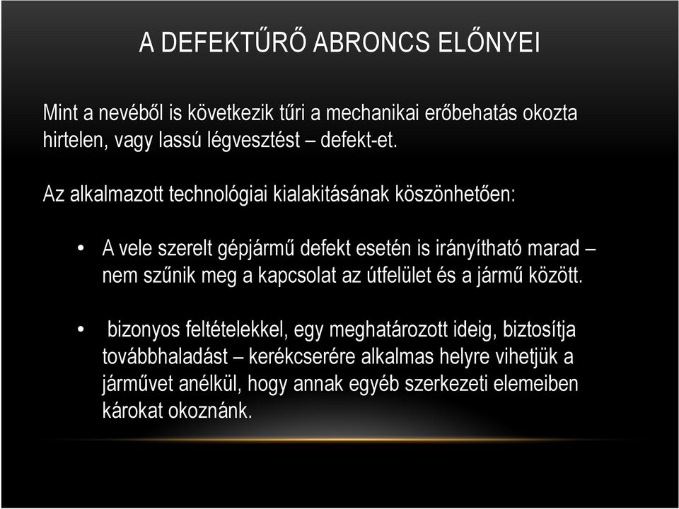 Az alkalmazott technológiai kialakitásának köszönhetően: A vele szerelt gépjármű defekt esetén is irányítható marad nem