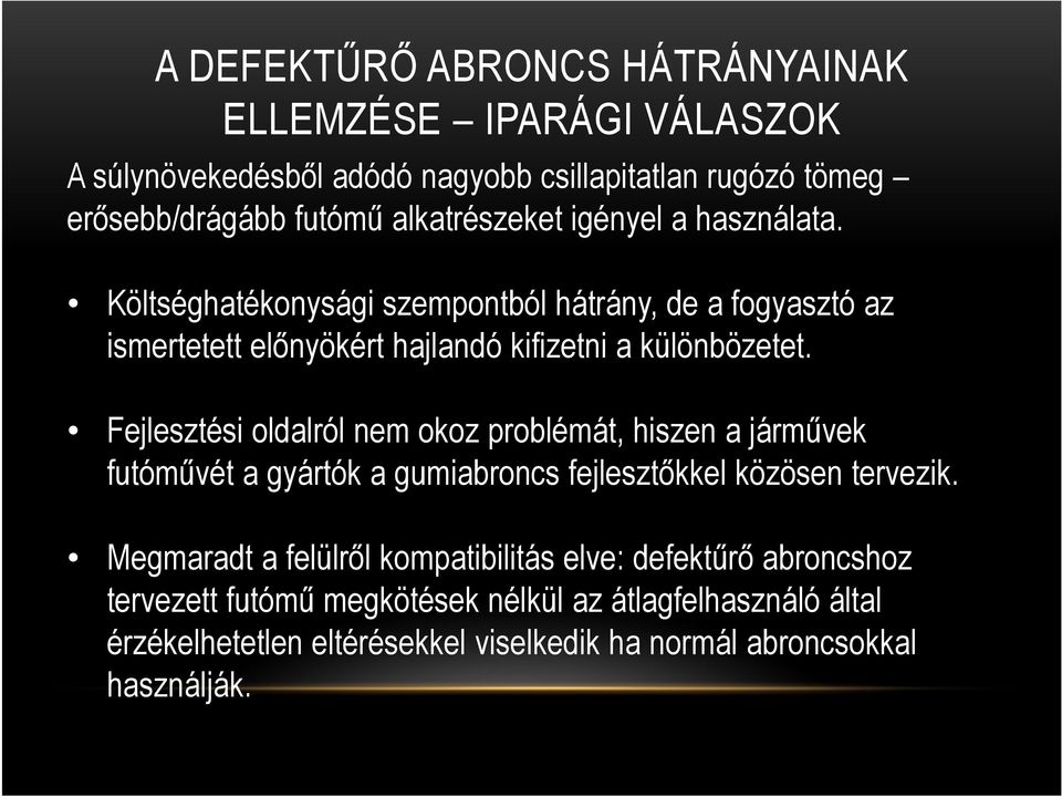 Fejlesztési oldalról nem okoz problémát, hiszen a járművek futóművét a gyártók a gumiabroncs fejlesztőkkel közösen tervezik.