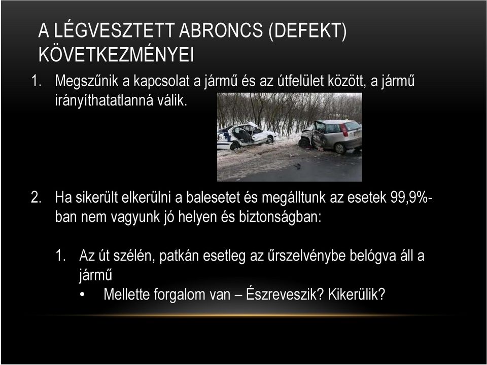 Ha sikerült elkerülni a balesetet és megálltunk az esetek 99,9%- ban nem vagyunk jó