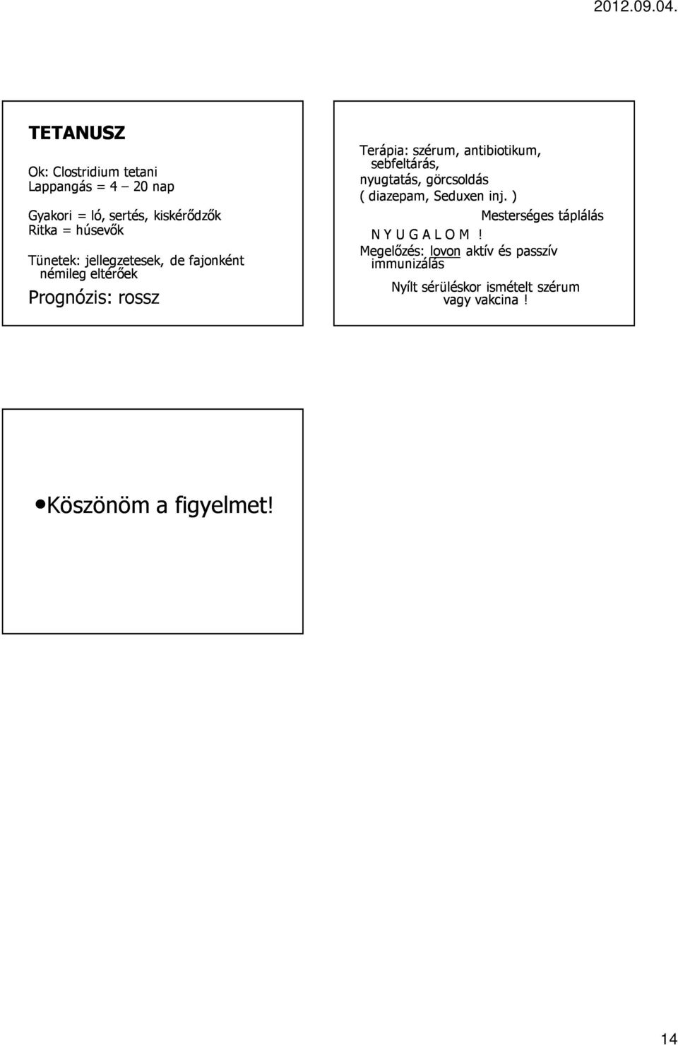 sebfeltárás, nyugtatás, görcsoldás ( diazepam, Seduxen inj. ) Mesterséges táplálás N Y U G A L O M!