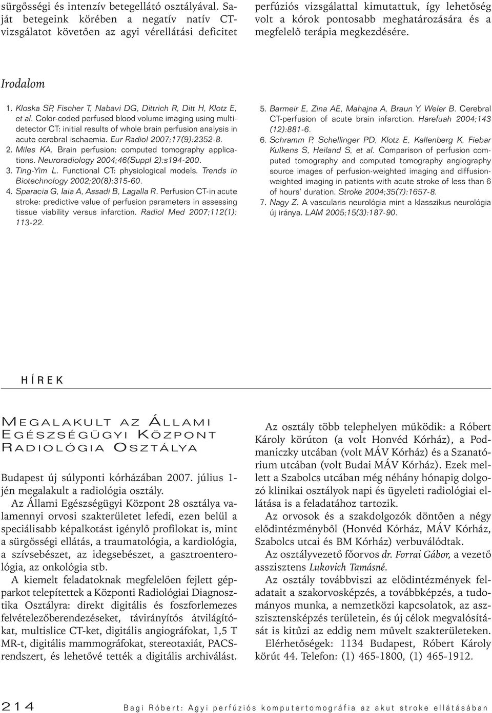 terápia megkezdésére. Irodalom 1. Kloska SP, Fischer T, Nabavi DG, Dittrich R, Ditt H, Klotz E, et al.