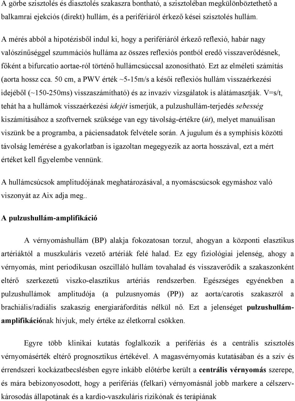 aortae-ról történő hullámcsúccsal azonosítható. Ezt az elméleti számítás (aorta hossz cca.