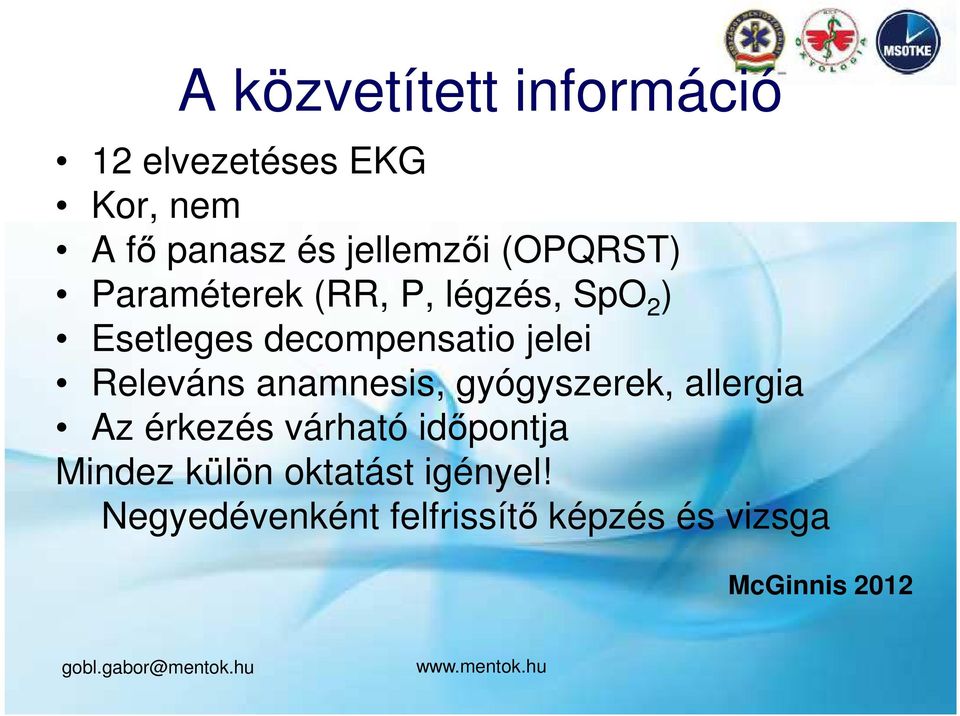 Releváns anamnesis, gyógyszerek, allergia Az érkezés várható időpontja Mindez