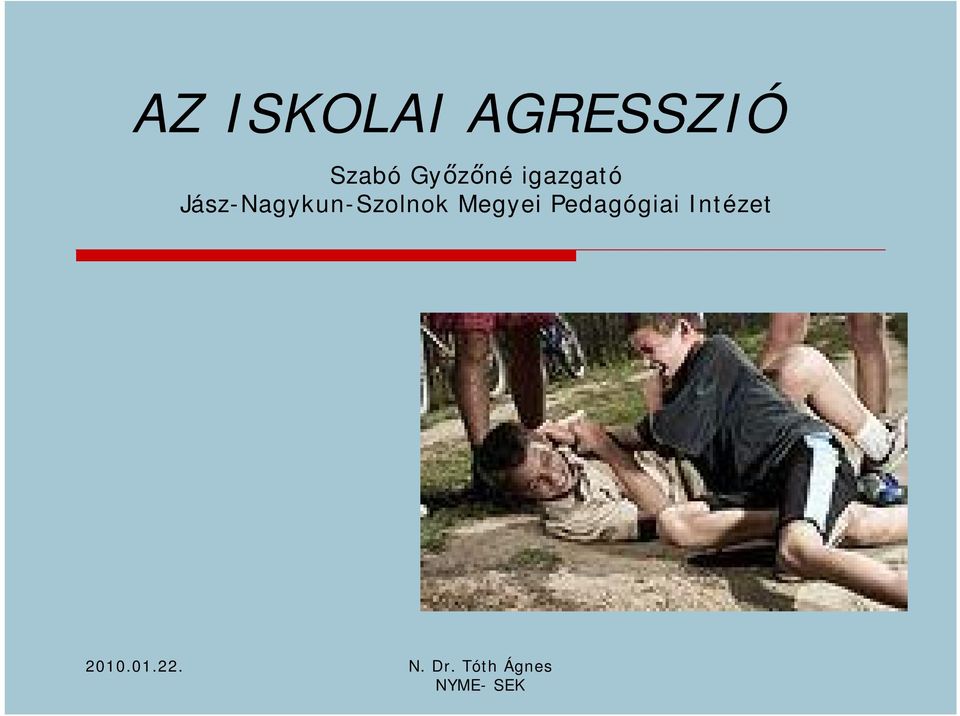 AZ ISKOLAI AGRESSZIÓ. Szabó Győzőné igazgató Jász-Nagykun-Szolnok Megyei  Pedagógiai Intézet N. Dr. Tóth Ágnes NYME- SEK - PDF Ingyenes letöltés