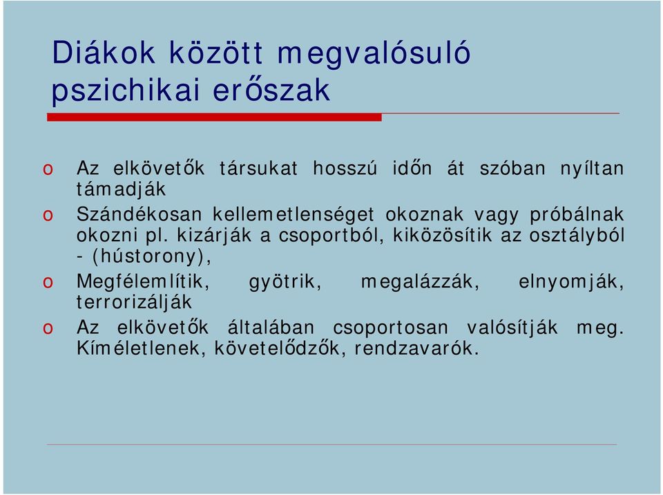 kizárják a csoportból, kiközösítik az osztályból -(hústorony), o Megfélemlítik, gyötrik,
