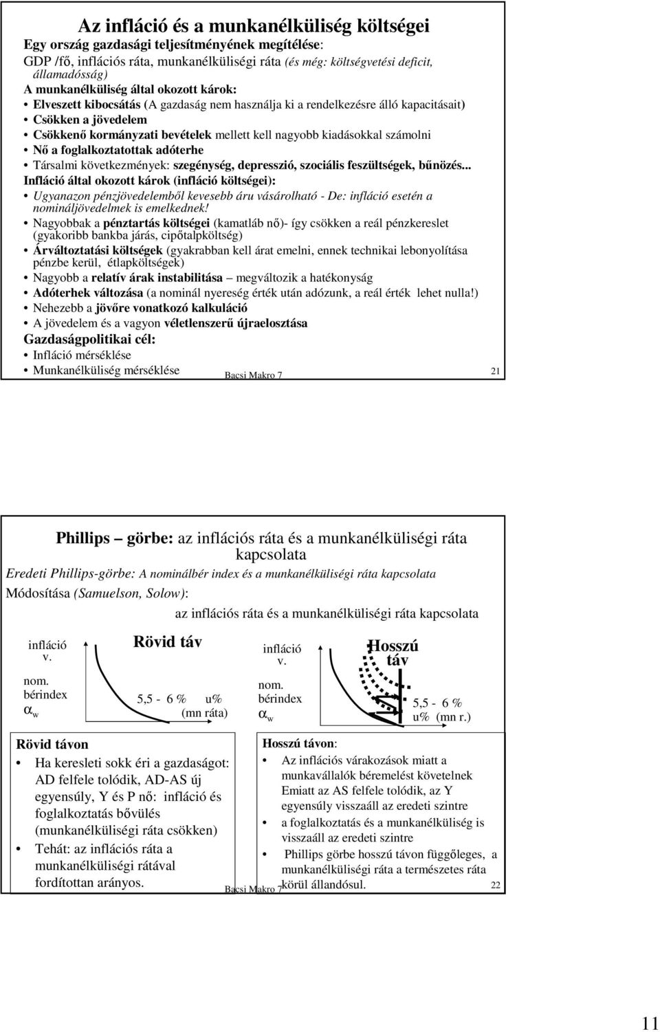 kiadásokkal számolni Nı a foglalkoztatottak adóterhe Társalmi következmények: szegénység, depresszió, szociális feszültségek, bőnözés.