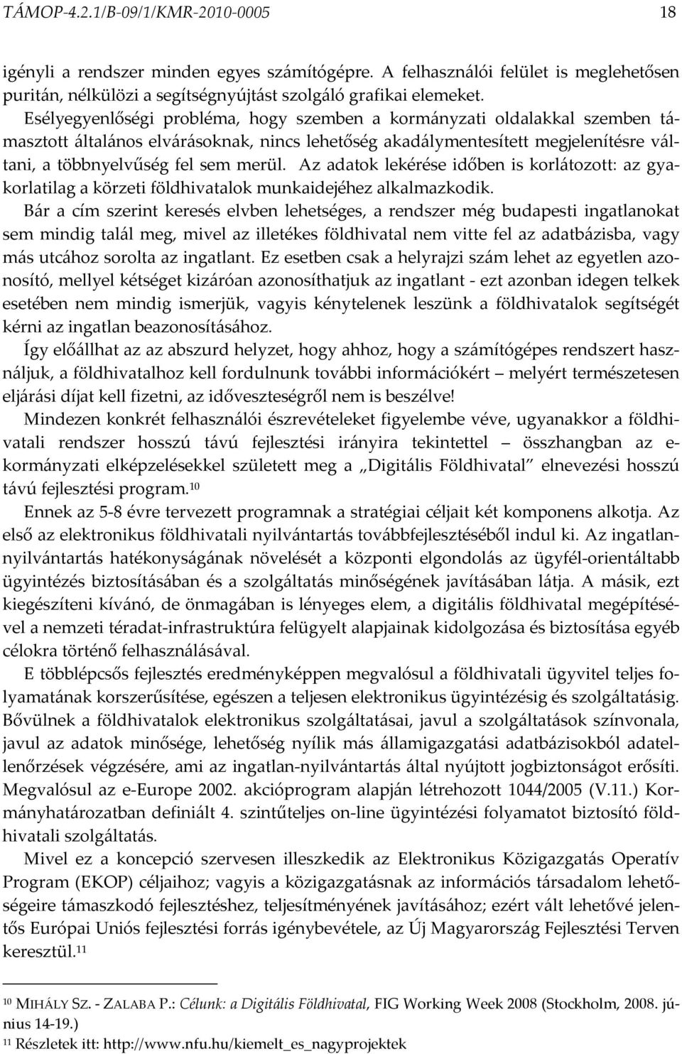 Az adatok lekérése időben is korlátozott: az gyakorlatilag a körzeti földhivatalok munkaidejéhez alkalmazkodik.