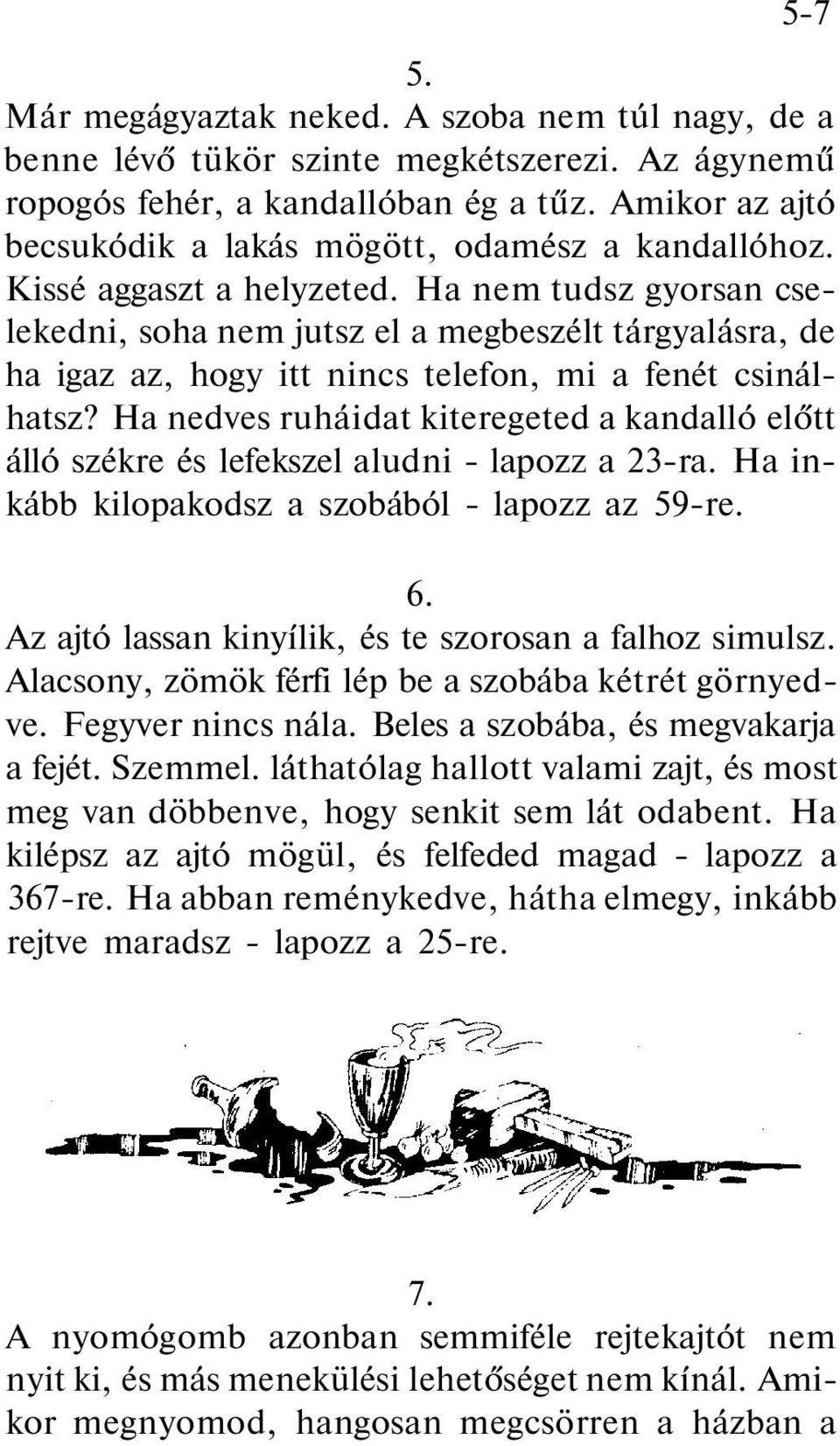 Ha nem tudsz gyorsan cselekedni, soha nem jutsz el a megbeszélt tárgyalásra, de ha igaz az, hogy itt nincs telefon, mi a fenét csinálhatsz?