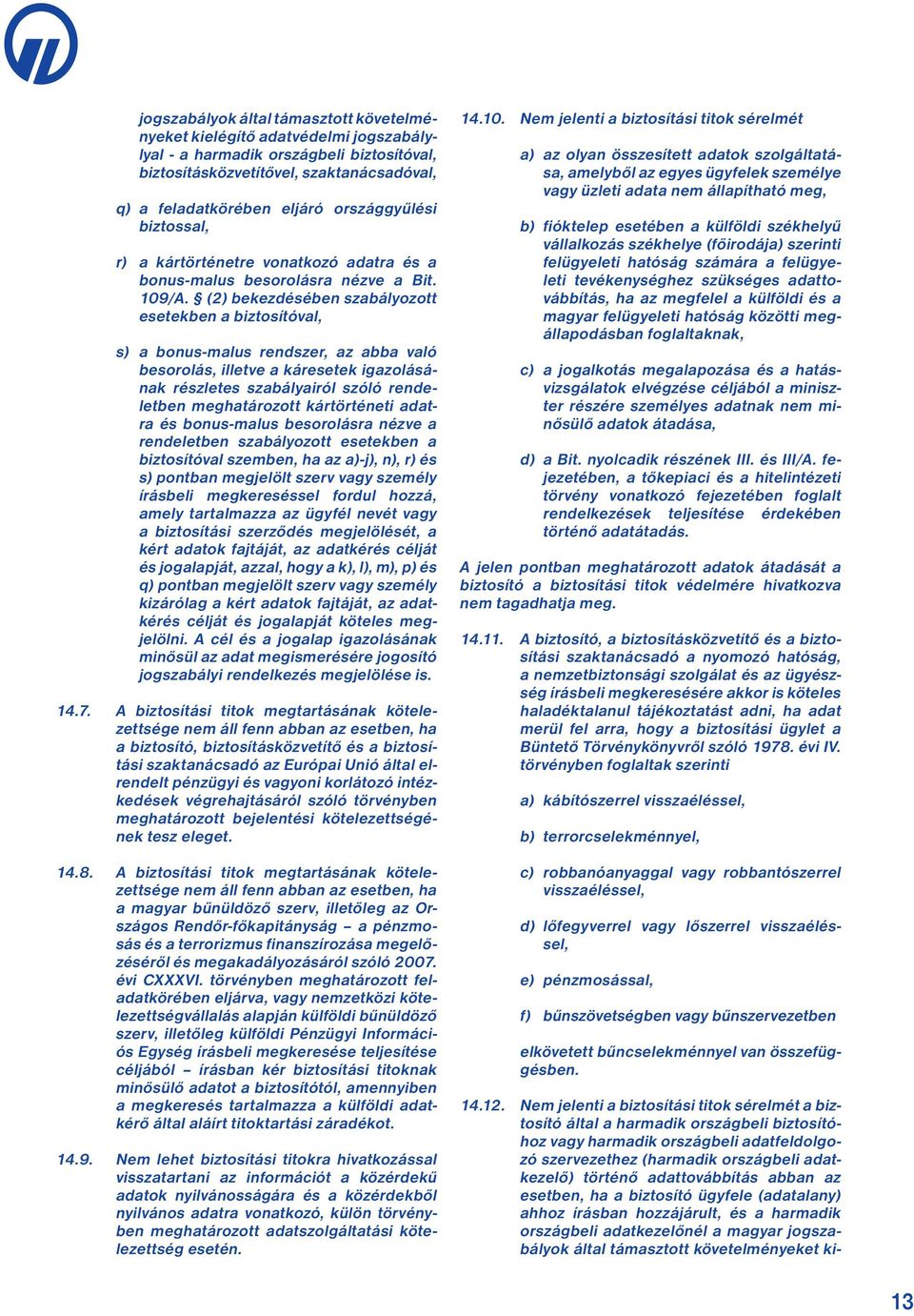 (2) bekezdésében szabályozott esetekben a biztosítóval, s) a bonus-malus rendszer, az abba való besorolás, illetve a káresetek igazolásának részletes szabályairól szóló rendeletben meghatározott