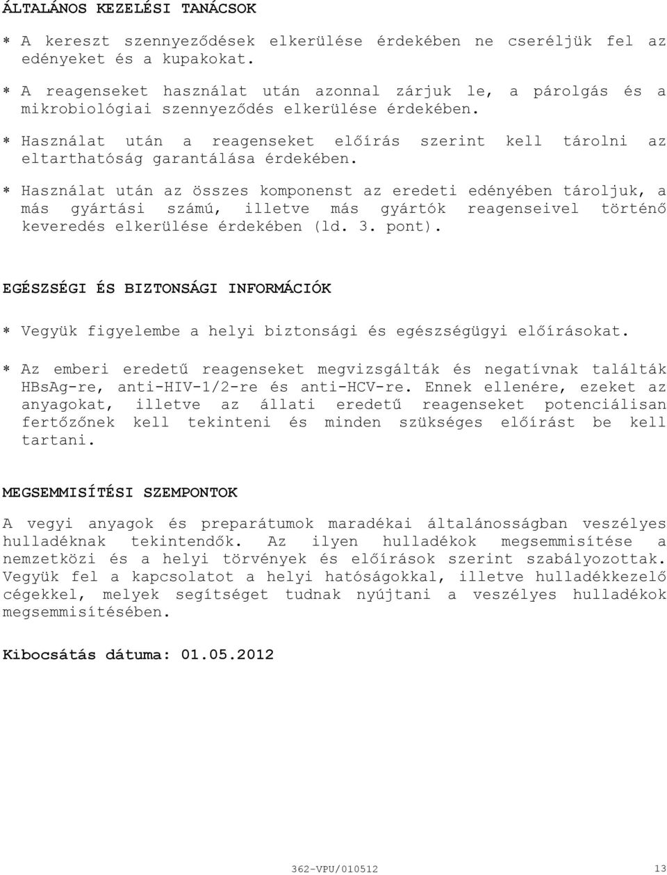 Használat után a reagenseket előírás szerint kell tárolni az eltarthatóság garantálása érdekében.