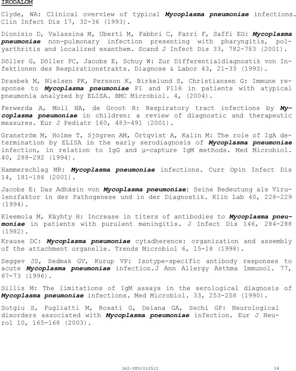 Scand J Infect Dis 33, 782783 (2001). Döller G, Döller PC, Jacobs E, Schuy W: Zur Differentialdiagnostik von Infektionen des Respirationstrakts. Diagnose & Labor 43, 2133 (1993).