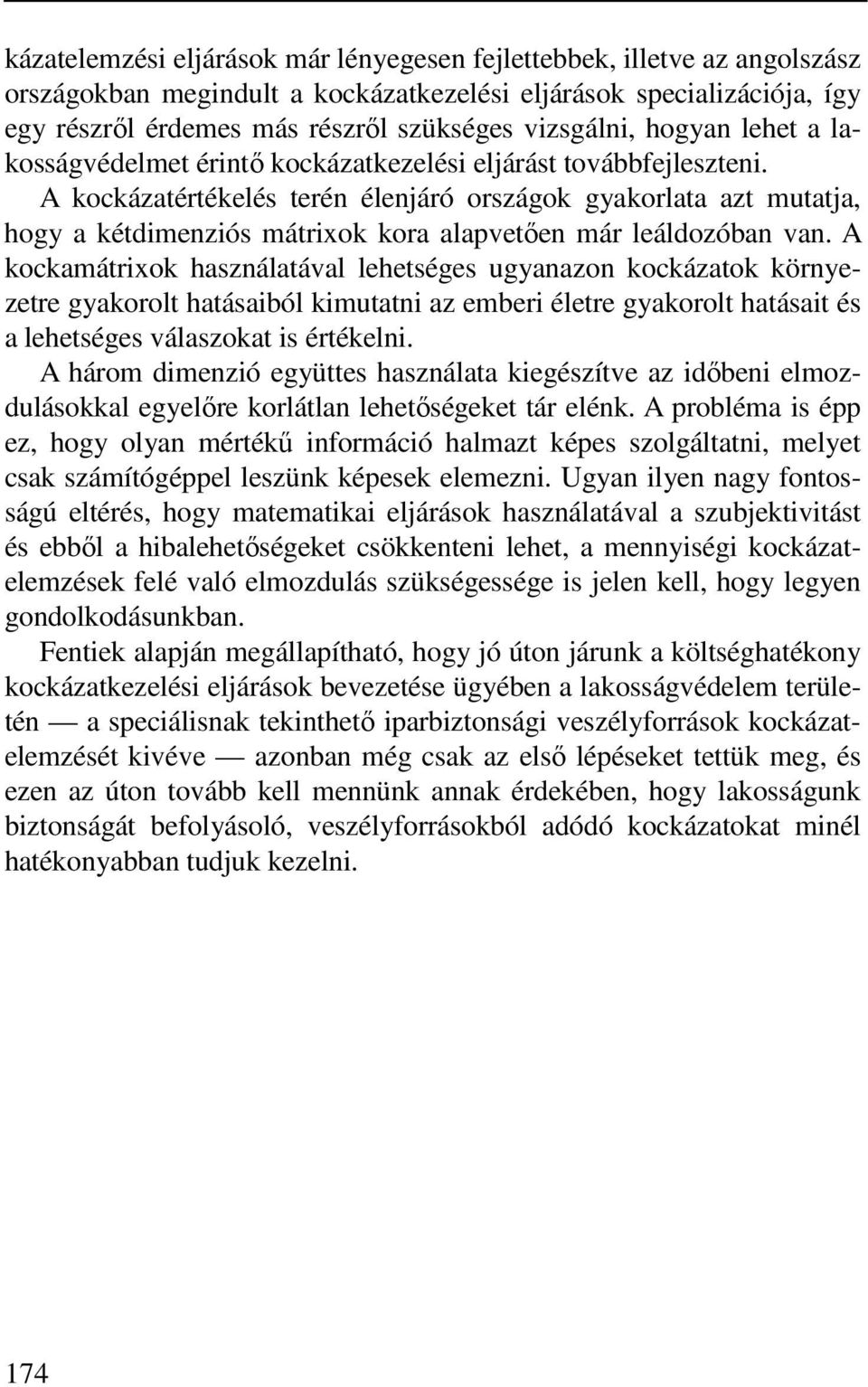 A kockázatértékelés terén élenjáró országok gyakorlata azt mutatja, hogy a kétdimenziós mátrixok kora alapvetően már leáldozóban van.