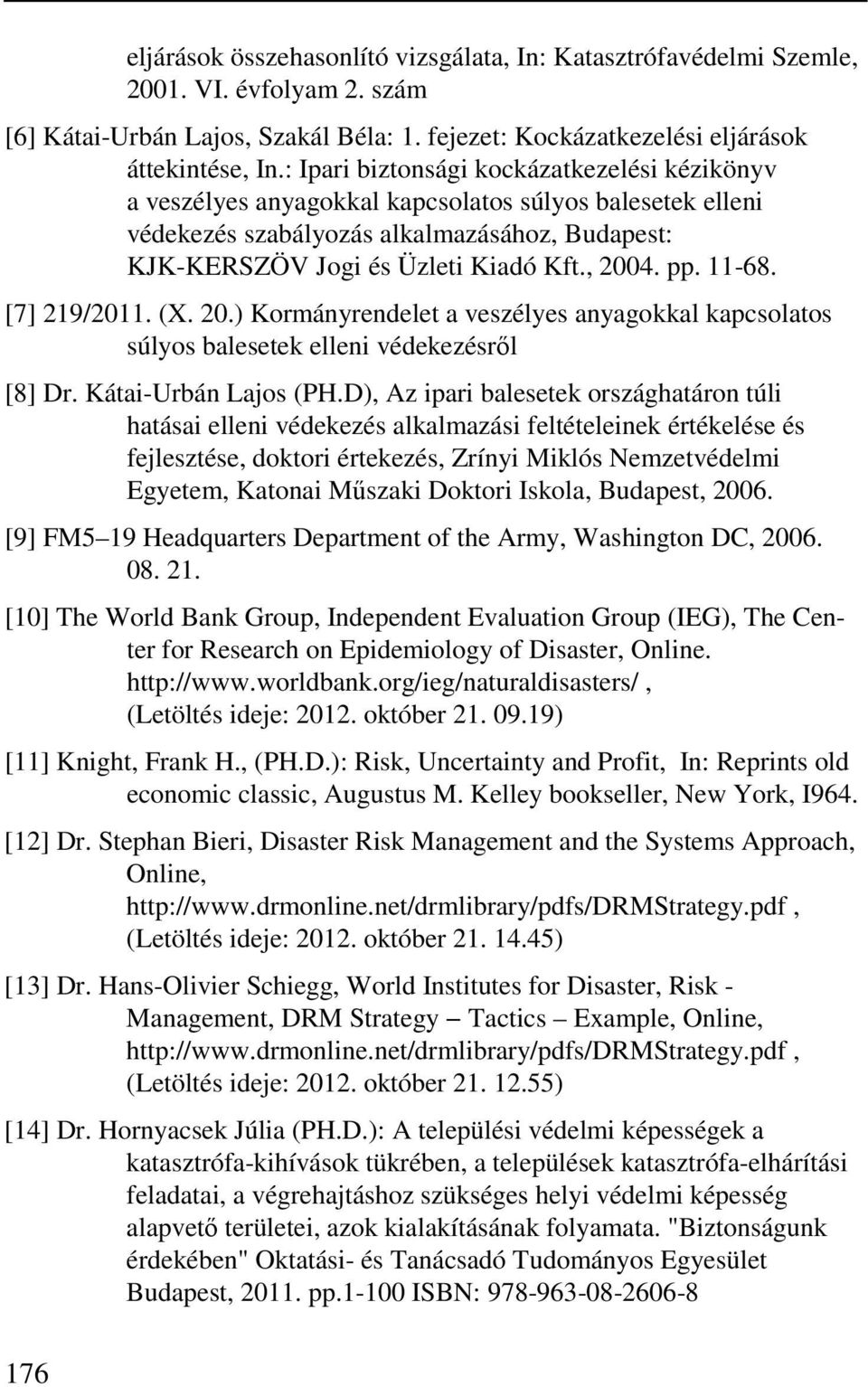 pp. 11-68. [7] 219/2011. (X. 20.) Kormányrendelet a veszélyes anyagokkal kapcsolatos súlyos balesetek elleni védekezésről [8] Dr. Kátai-Urbán Lajos (PH.