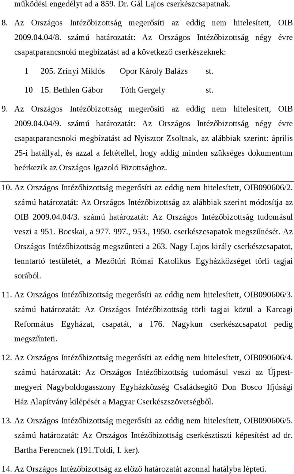 9. Az Országos Intézőbizottság megerősíti az eddig nem hitelesített, OIB 2009.04.04/9.