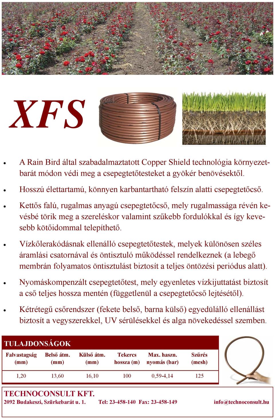 Kettős falú, rugalmas anyagú csepegtetőcső, mely rugalmassága révén kevésbé törik meg a szereléskor valamint szűkebb fordulókkal és így kevesebb kötőidommal telepíthető.