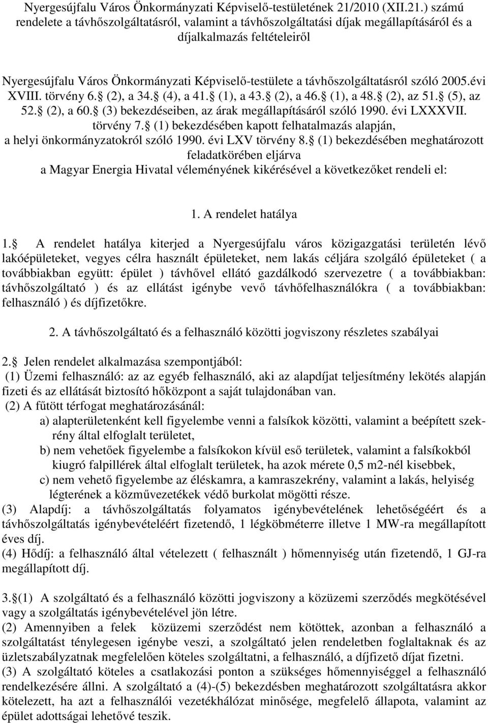 ) számú rendelete a távhőszolgáltatásról, valamint a távhőszolgáltatási díjak megállapításáról és a díjalkalmazás feltételeiről Nyergesújfalu Város Önkormányzati Képviselő-testülete a