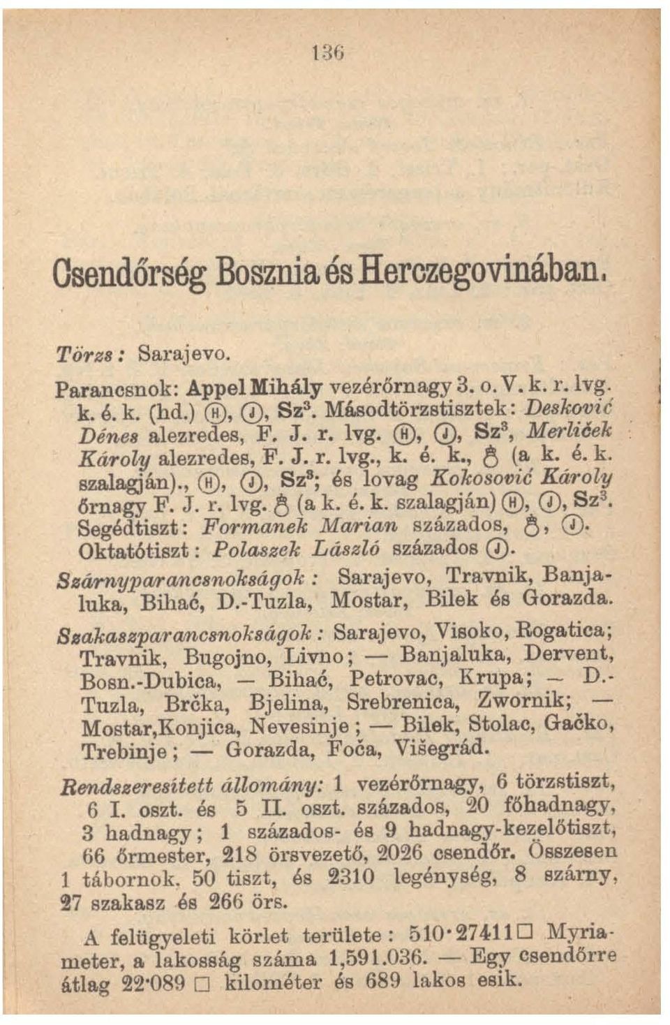 Segédtiszt : Formanek Marian százados, 8, O Oktatótiszt : Polaszak Lá8zló százados O Bsárnyparanc8nokBágok: Sarajevo, Travnik, Banja Iuka, Bihaé, D.-Tuzla, Mostar, Bilek és Gorazda.