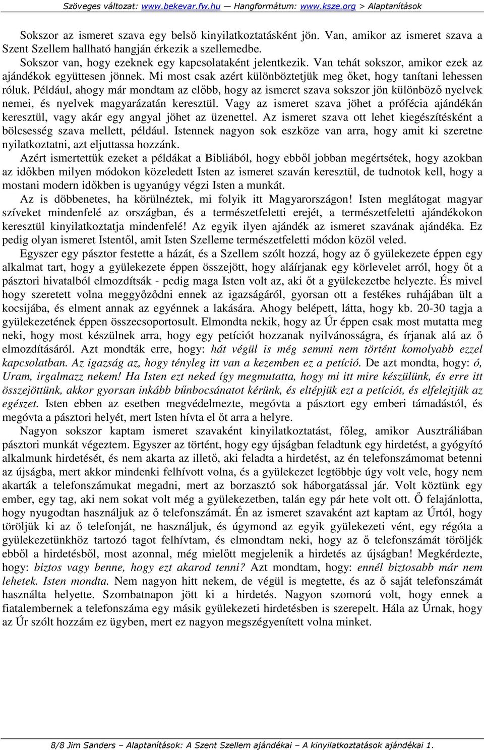 Például, ahogy már mondtam az elıbb, hogy az ismeret szava sokszor jön különbözı nyelvek nemei, és nyelvek magyarázatán keresztül.