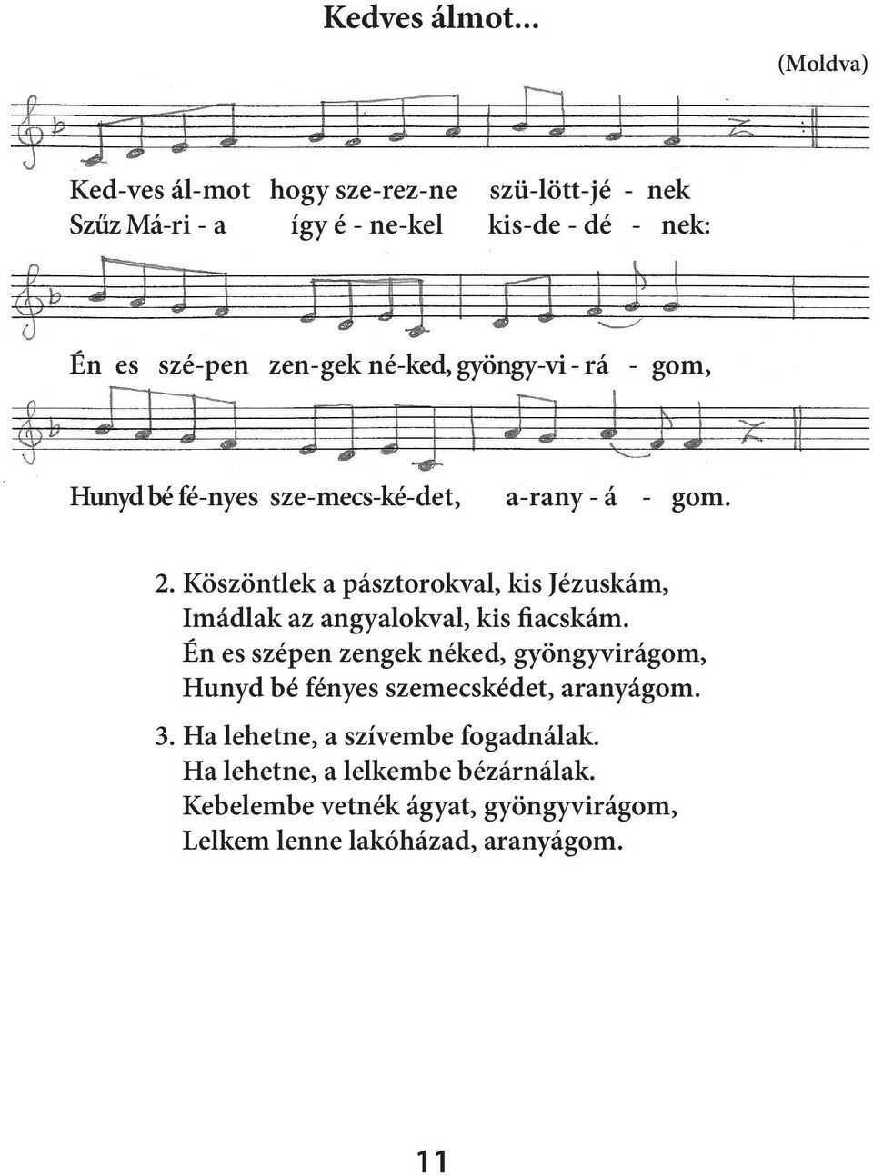 né-ked, gyöngy-vi - rá - gom, Hunyd bé fé-nyes sze-mecs-ké-det, a-rany - á - gom. 2.
