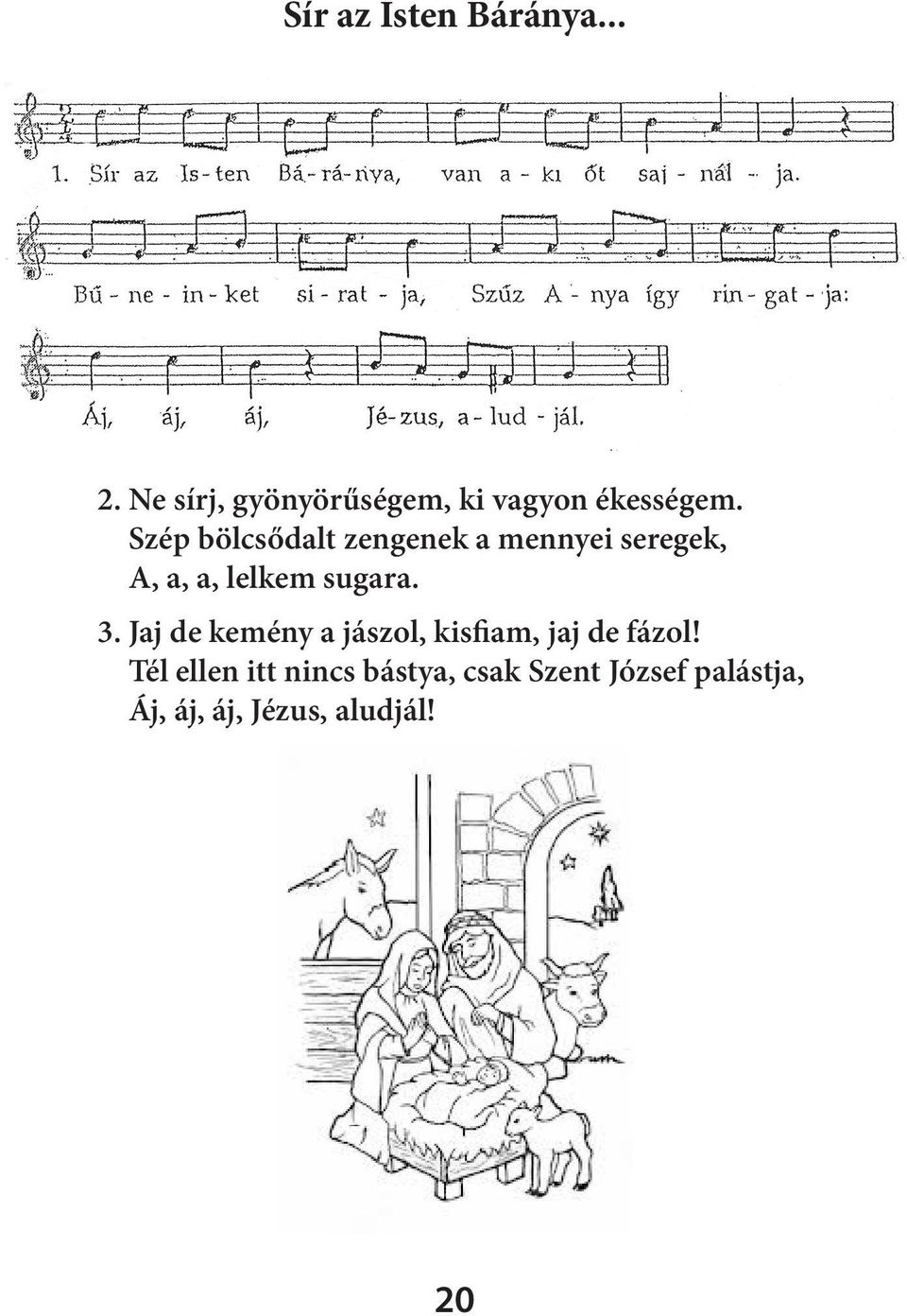 Szép bölcsődalt zengenek a mennyei seregek, A, a, a, lelkem sugara.