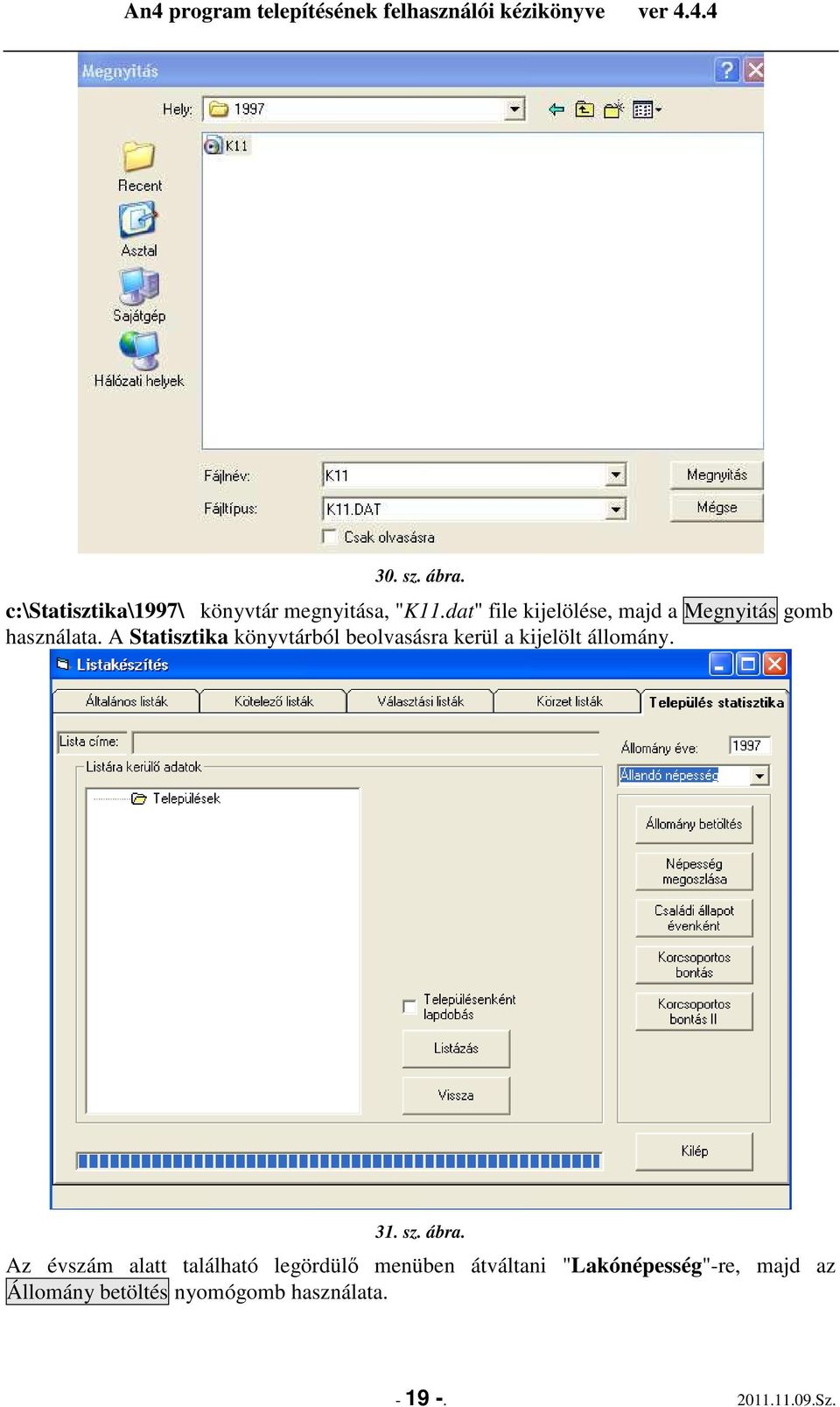 A Statisztika könyvtárból beolvasásra kerül a kijelölt állomány. 31. sz. ábra.
