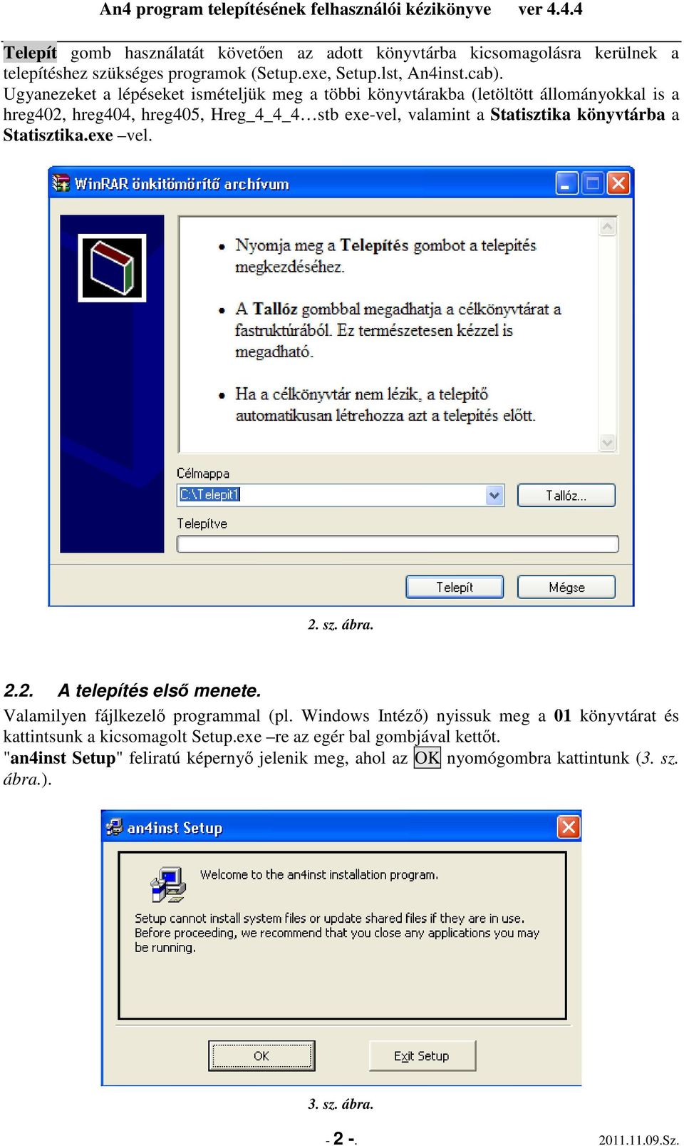 könyvtárba a Statisztika.exe vel. 2. sz. ábra. 2.2. A telepítés elsı menete. Valamilyen fájlkezelı programmal (pl.