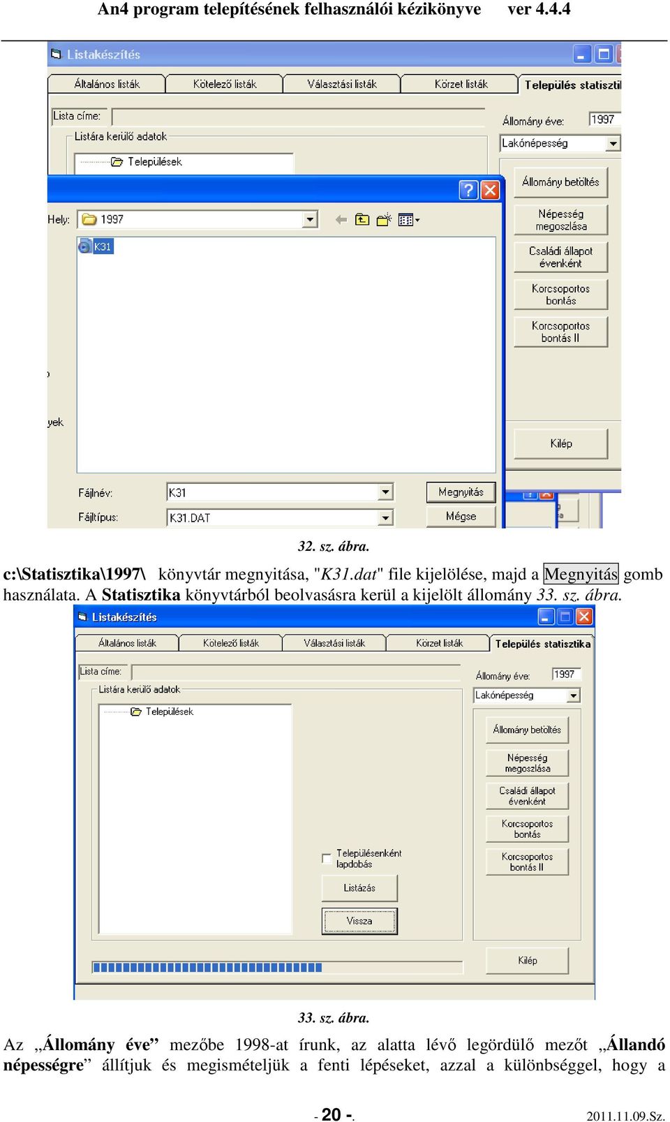 A Statisztika könyvtárból beolvasásra kerül a kijelölt állomány 33. sz. ábra.