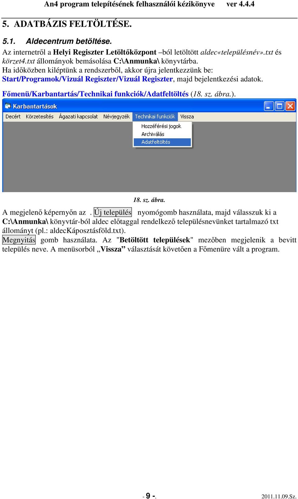 Fımenü/Karbantartás/Technikai funkciók/adatfeltöltés (18. sz. ábra.). 18. sz. ábra. A megjelenı képernyın az.