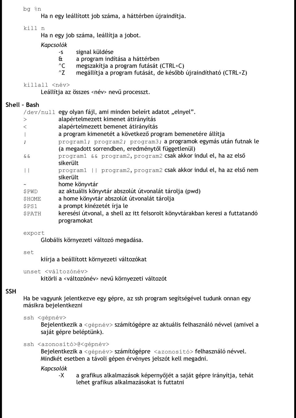 nevű processzt. Shell Bash /dev/null egy olyan fájl, ami minden beleírt adatot elnyel.