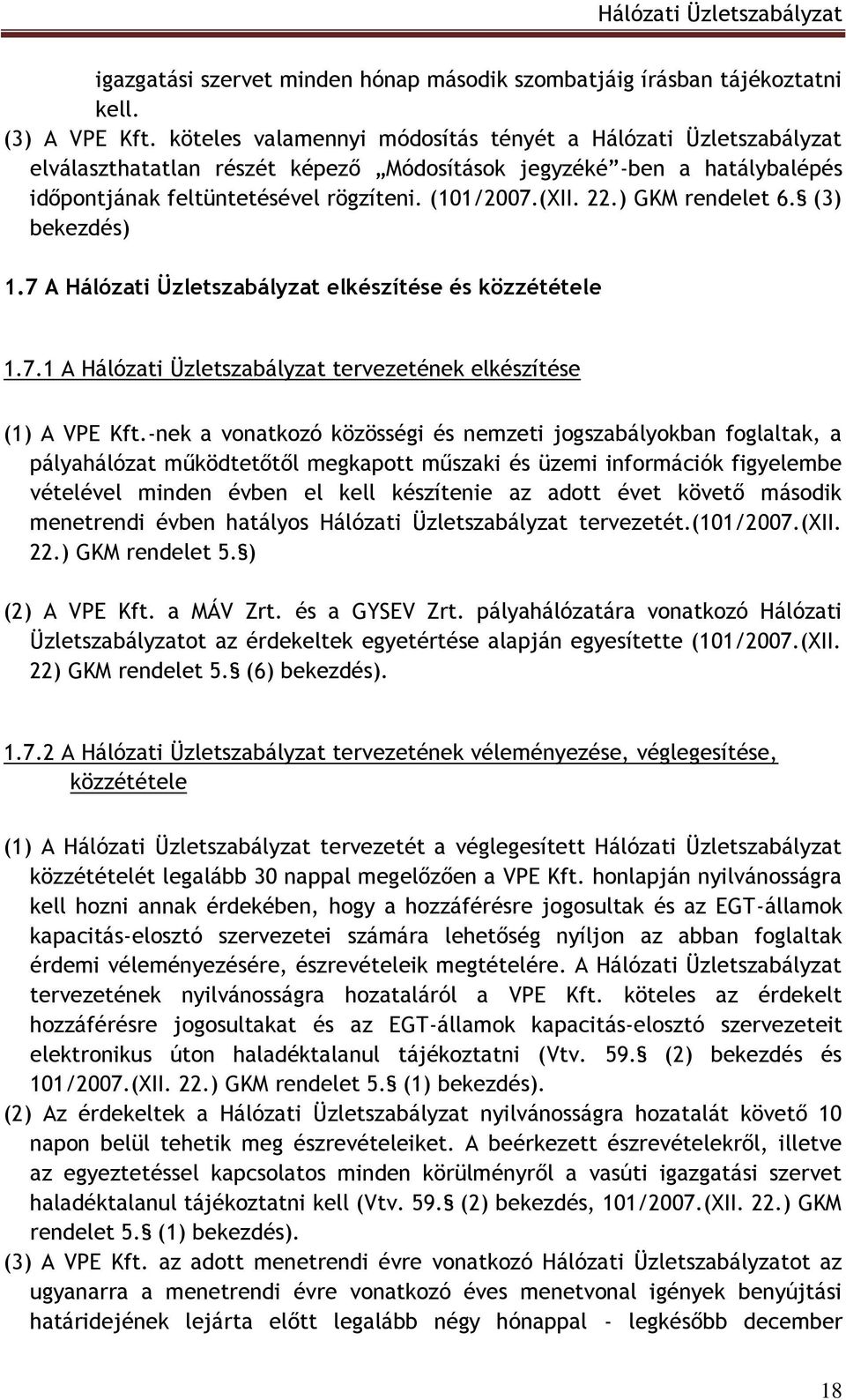 ) GKM rendelet 6. (3) bekezdés) 1.7 A Hálózati Üzletszabályzat elkészítése és közzététele 1.7.1 A Hálózati Üzletszabályzat tervezetének elkészítése (1) A VPE Kft.