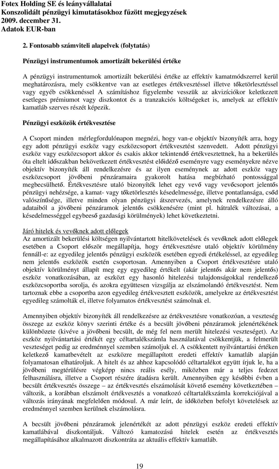 vagy diszkontot és a tranzakciós költségeket is, amelyek az effektív kamatláb szerves részét képezik.