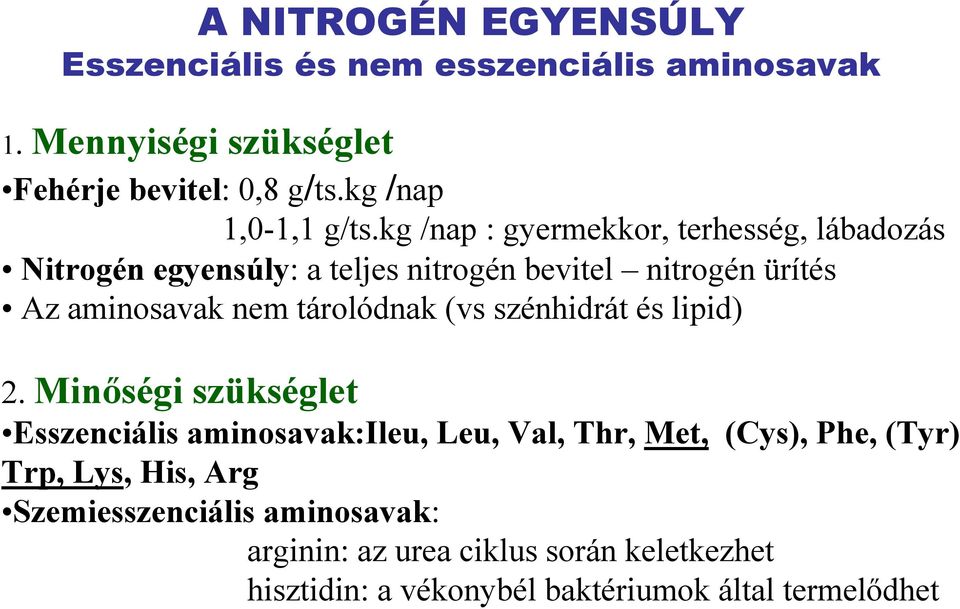 kg /nap : gyermekkor, terhesség, lábadozás Nitrogén egyensúly: a teljes nitrogén bevitel nitrogén ürítés Az aminosavak nem