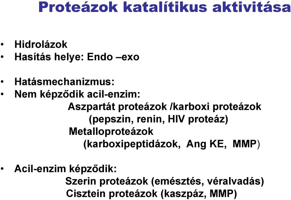 proteázok (pepszin, renin, HIV proteáz) Metalloproteázok (karboxipeptidázok, Ang