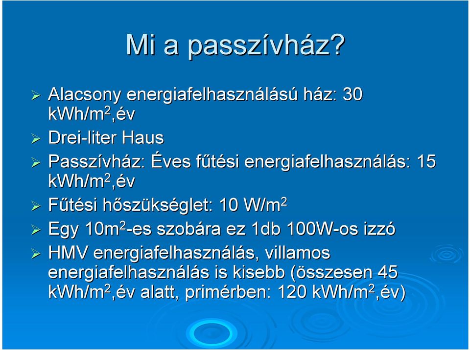 fűtési energiafelhasználás: 15 kwh/m 2,év Fűtési hőszükséglet: : 10 W/m 2 Egy 10m 2