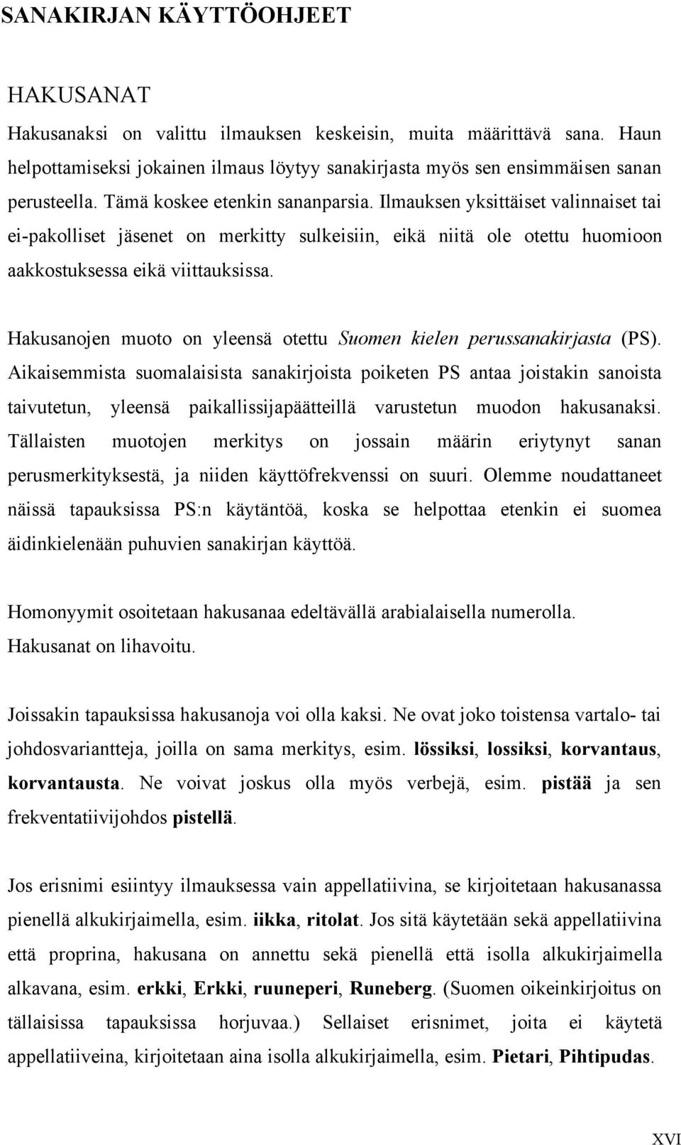 Hakusanojen muoto on yleensä otettu Suomen kielen perussanakirjasta (PS).