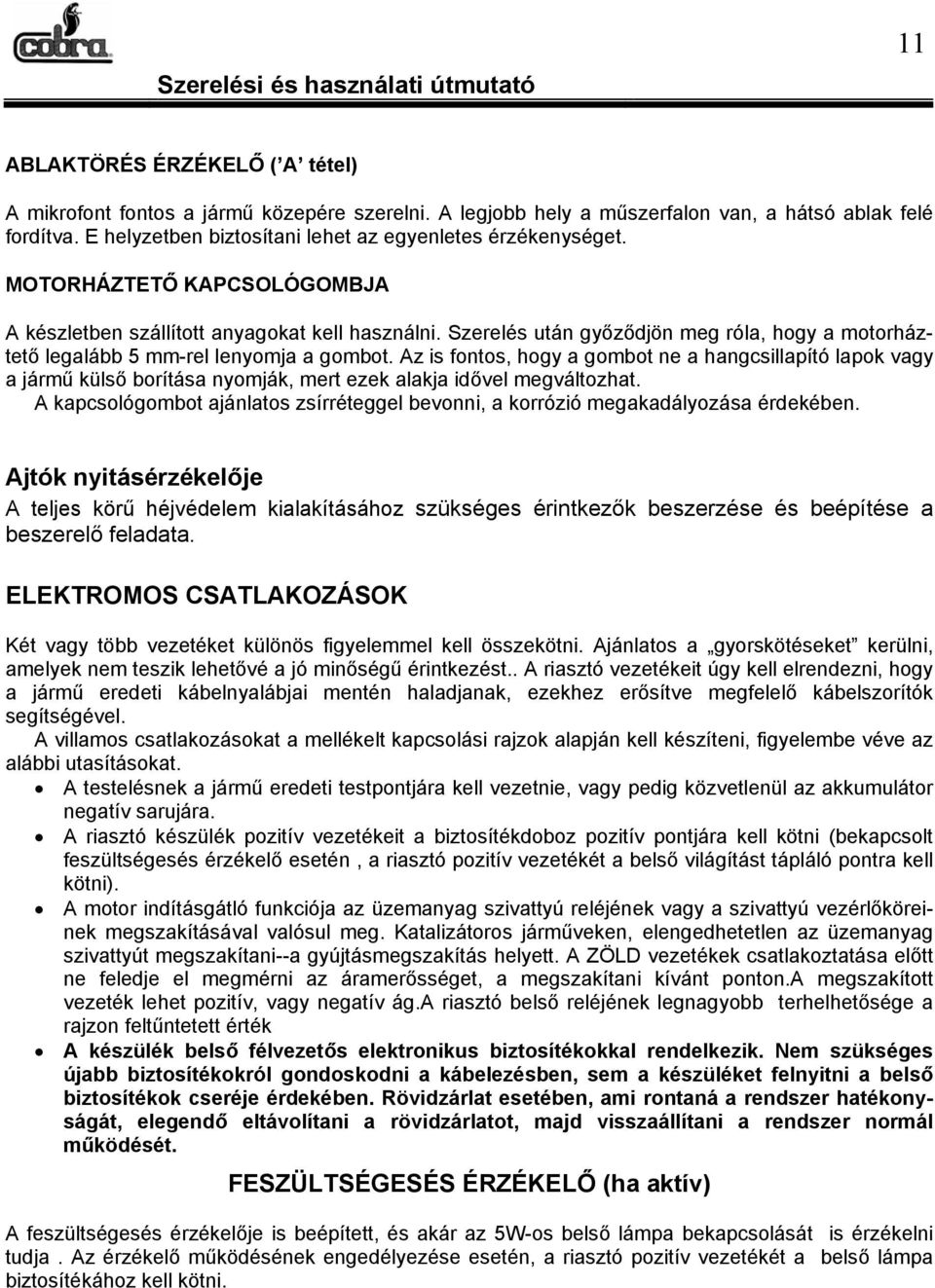 Szerelés után győződjön meg róla, hogy a motorháztető legalább 5 mm-rel lenyomja a gombot.