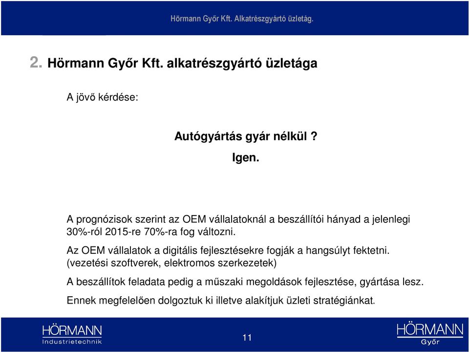 Az OEM vállalatok a digitális fejlesztésekre fogják a hangsúlyt fektetni.