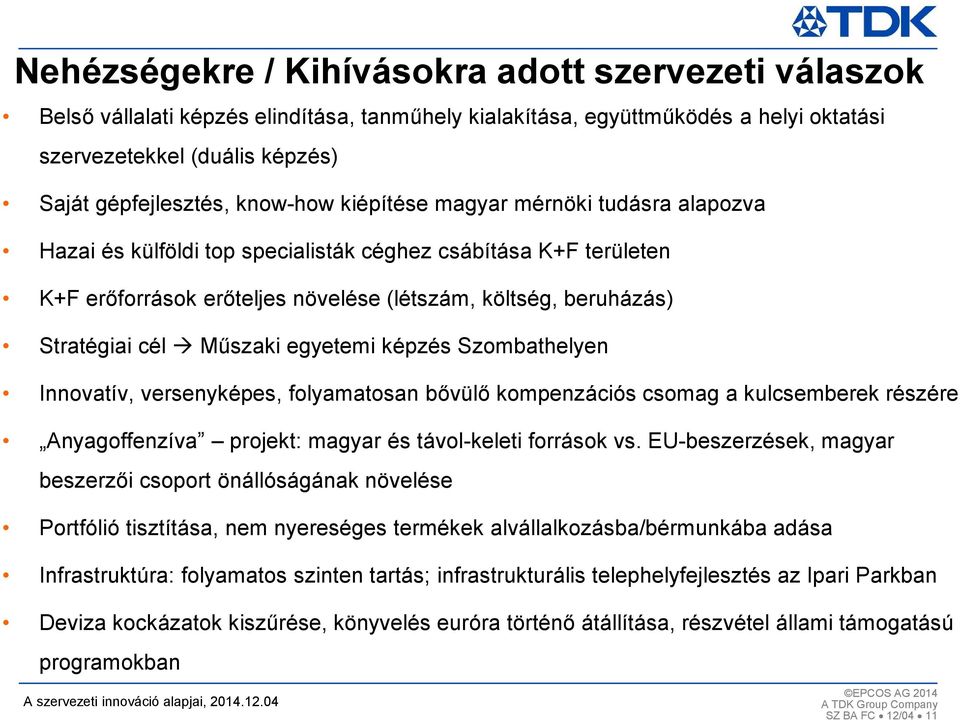 Műszaki egyetemi képzés Szombathelyen Innovatív, versenyképes, folyamatosan bővülő kompenzációs csomag a kulcsemberek részére Anyagoffenzíva projekt: magyar és távol-keleti források vs.