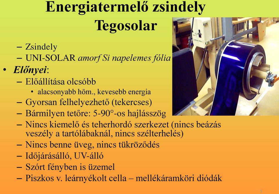 , kevesebb energia Gyorsan felhelyezhető (tekercses) Bármilyen tetőre: 5-90 -os hajlásszög Nincs kiemelő és